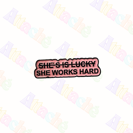 She Works Hard Metal Sticker